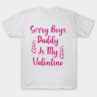 Sorry Boys Daddy is my Valentine T-Shirt